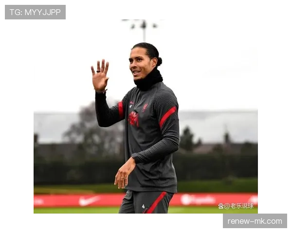 范戴克状态持续回升，重返巅峰引球迷期待